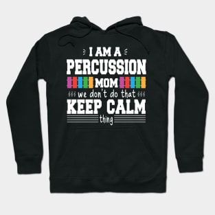 I Am A Percussion Mom We Don't Do That Keep Calm Thing Hoodie